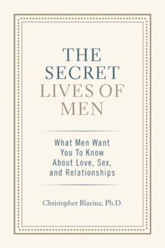 Paperback The Secret Lives of Men: What Men Want You to Know about Love, Sex, and Relationships Book