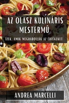 Paperback Az Olasz Kulináris Mestermű: Ízek, Amik Megrabolják Az Érzékeket [Hungarian] Book