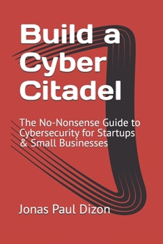 Paperback Build a Cyber Citadel: The No-Nonsense Guide to Cybersecurity for Startups & Small Businesses Book