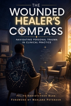 Paperback The Wounded Healer's Compass: Navigating Personal Trauma in Clinical Practice Book
