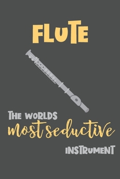 Paperback Flute - the Worlds Most Seductive Instrument: Flute Gift - Lined Notebook Featuring a Flute on a Black Background Book