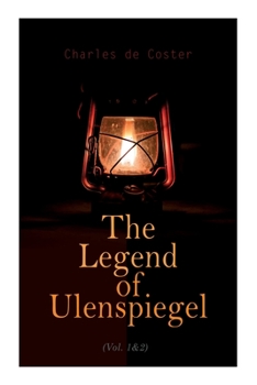 Paperback The Legend of Ulenspiegel (Vol. 1&2): Heroical, Joyous, and Glorious Adventures in the Land of Flanders and Elsewhere Book