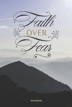 FAITH OVER FEAR Notebook: 6x9 lined college ruled Christian gift journal for women with sky mountain scene