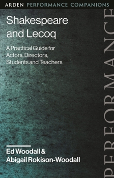 Hardcover Shakespeare and Lecoq: A Practical Guide for Actors, Directors, Students and Teachers Book