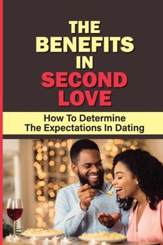 Paperback The Benefits In Second Love: How To Determine The Expectations In Dating: Boundaries In Dating Book