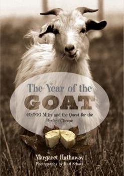 Hardcover The Year of the Goat: 40,000 Miles and the Quest for the Perfect Cheese Book