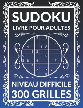 Paperback Sudoku LIVRE POUR ADULTES 300 GRILLES - NIVEAU DIFFICILE: 300 Sudoku avec des solutions - Cadeau Pour Adultes [French] Book