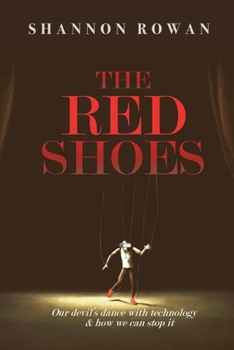 Paperback The Red Shoes: Our Devil's Dance with Technology and How We Can Stop it Book