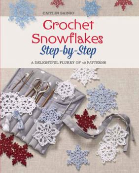 Paperback Crochet Snowflakes Step-By-Step: A Delightful Flurry of 40 Patterns for Beginners Book