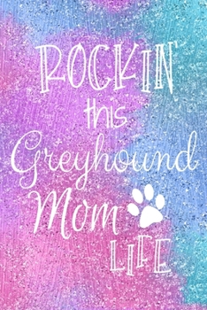 Paperback Rockin This Greyhound Mom Life: Greyhound Dog Notebook Journal for Dog Moms with Cute Dog Paw Print Pages Great Notepad for Shopping Lists, Daily Diar Book