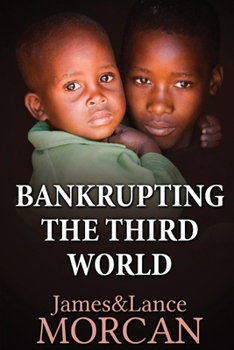 Paperback Bankrupting the Third World: How the Global Elite Drown Poor Nations in a Sea of Debt Book