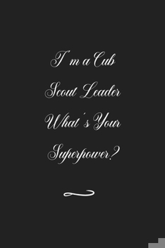 Paperback I'm a Cub Scout Leader What's Your Superpower?: Funny Office Notebook/Journal For Women/Men/Coworkers/Boss/Business (6x9 inch) Book