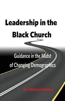 Paperback Leadership in the Black Church: Guidance in the Midst of Changing Demographics Book