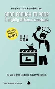 Paperback Good Enough to Poop: A slightly different cookbook Book