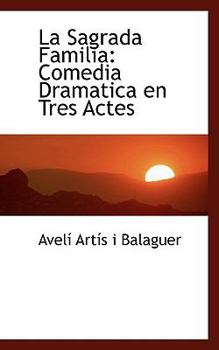 Paperback La Sagrada Familia: Comedia Dramatica En Tres Actes Book