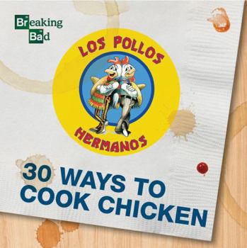 Hardcover Breaking Bad - 30 Ways to Cook Chicken - A Cookbook Book