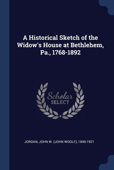 Paperback A Historical Sketch of the Widow's House at Bethlehem, Pa., 1768-1892 Book