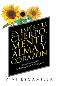 Paperback En Espíritu, Cuerpo, Mente, Alma Y Corazón: Hay Transformación. El Rhema De Mi Vida Es Jesús [Spanish] Book