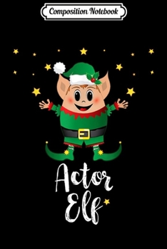 Composition Notebook: Actor Elf Xmas Elves Matching Family Group Christmas  Journal/Notebook Blank Lined Ruled 6x9 100 Pages
