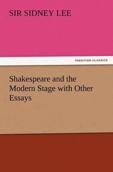 Shakespeare and the modern stage, with other essays