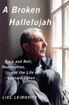 Hardcover A Broken Hallelujah: Rock and Roll, Redemption, and the Life of Leonard Cohen Book