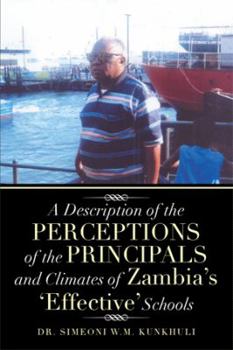 Paperback A Description of the Perceptions of the Principals and Climates of Zambia's 'Effective' Schools Book