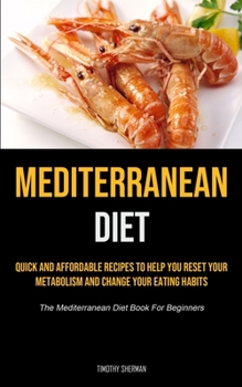 Paperback Mediterranean Diet: Quick and Affordable Recipes to Help You Reset Your Metabolism and Change Your Eating Habits (The Mediterranean Diet Book For Begi Book