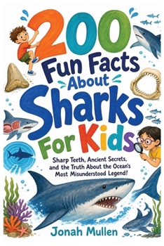 200 Fun Facts About Sharks For Kids: Sharp Teeth, Ancient Secrets, and the Truth About the Ocean's Most Misunderstood Legend! (200 Fun Facts about Amazing Animals)