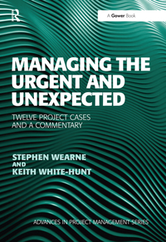 Paperback Managing the Urgent and Unexpected: Twelve Project Cases and a Commentary Book