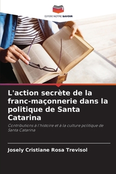 L'action secrète de la franc-maçonnerie dans la politique de Santa Catarina (French Edition)
