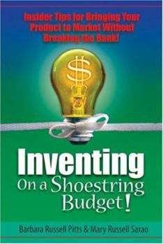 Paperback Inventing on a Shoestring Budget!: Insider Tips for Bringing Your Product to Market Without Breaking the Bank! Book