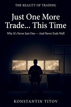 Just One More Trade… This Time: The Hidden Psychology Behind Overtrading (The Reality of Trading)