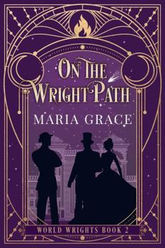 Paperback On the Wright Path: A Victorian Elemental Fantasy Adventure with a side of Slow Burn Romance (World Wrights) Book