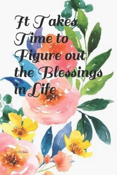 Paperback It Takes Time to Figure out the Blessings in Life Book