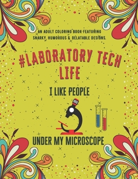 Paperback Laboratory Tech Life: An Adult Coloring Book Featuring Funny, Humorous & Stress Relieving Designs for Laboratory Technicians & Scientists Book