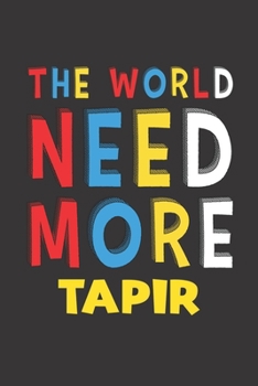 The World Need More Tapir: Tapir Lovers Funny Gifts Journal Lined Notebook 6x9 120 Pages