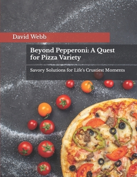 Paperback Beyond Pepperoni: A Quest for Pizza Variety: Savory Solutions for Life's Crustiest Moments Book