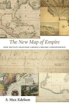 The New Map of Empire: How Britain Imagined America before Independence