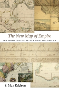 Hardcover The New Map of Empire: How Britain Imagined America Before Independence Book