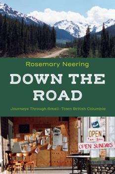 Paperback Down the Road: Journeys Through Small-Town British Columbia Book