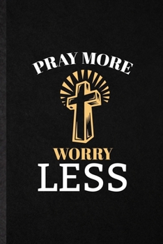 Paperback Pray More Worry Less: Funny Sunday Church Jesus Lined Notebook/ Blank Journal For Christian Faith Prayer, Inspirational Saying Unique Specia Book