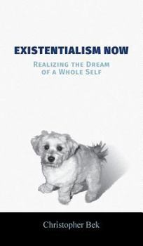 Hardcover Existentialism Now: Realizing the Dream of a Whole Self Book