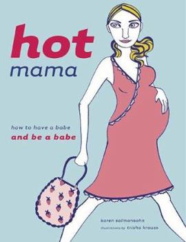 Hardcover Hot Mama: How to Have a Babe and Be a Babe Book