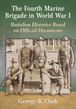 Paperback The Fourth Marine Brigade in World War I: Battalion Histories Based on Official Documents Book