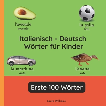 Italienisch - Deutsch Wörter für Kinder - Erste 100 Wörter: Italienisch Lernen für Kinder und Anfänger - Zweisprachiges Bilderbuch auf Italienisch mit ... (Deutsch-Italienisch)) (German Edition)