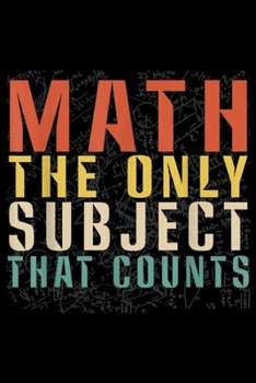 Paperback Math The Only Subject That Counts: Math The Only Subject That Counts Funny Retro Math Teacher Journal/Notebook Blank Lined Ruled 6x9 100 Pages Book