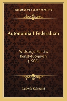 Paperback Autonomia I Federalizm: W Ustroju Panstw Konstytucyjnych (1906) [Polish] Book