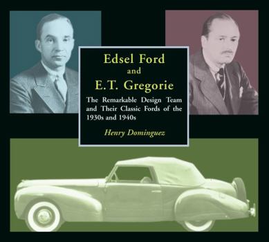 Hardcover Edsel Ford and E.T. Gregorie: The Remarkable Design Team and Their Classic Fords of the 1930s and 1940s Book