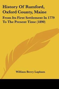 Paperback History Of Rumford, Oxford County, Maine: From Its First Settlement In 1779 To The Present Time (1890) Book