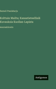 Kolttain Mailta; Kansatieteellisiä Kuvauksia Kuollan-Lapista: suuraakkosin (Finnish Edition)